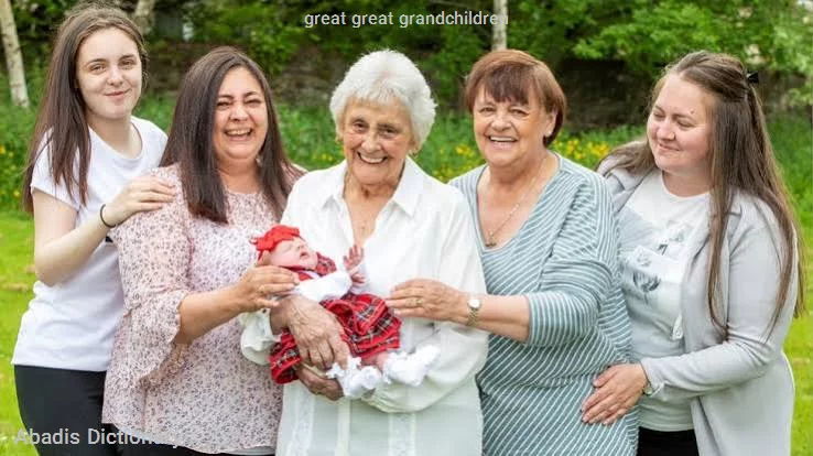 great great grandchildren